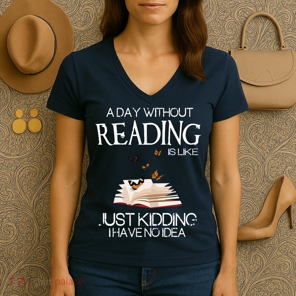 A Day Without Reading Is Like, Book Lover Gift & Reading Women's V-Neck T-Shirt