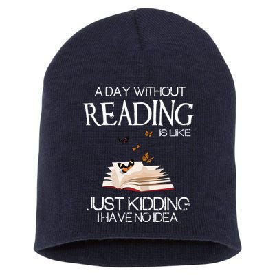 A Day Without Reading Is Like, Book Lover Gift & Reading Short Acrylic Beanie