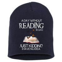 A Day Without Reading Is Like, Book Lover Gift & Reading Short Acrylic Beanie