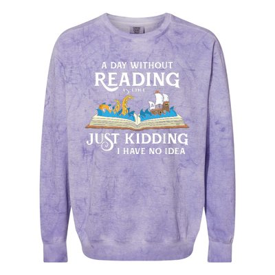 A Day Without Reading Is Like Just Kidding I Have No Idea Colorblast Crewneck Sweatshirt