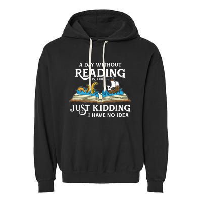 A Day Without Reading Is Like Just Kidding I Have No Idea Garment-Dyed Fleece Hoodie