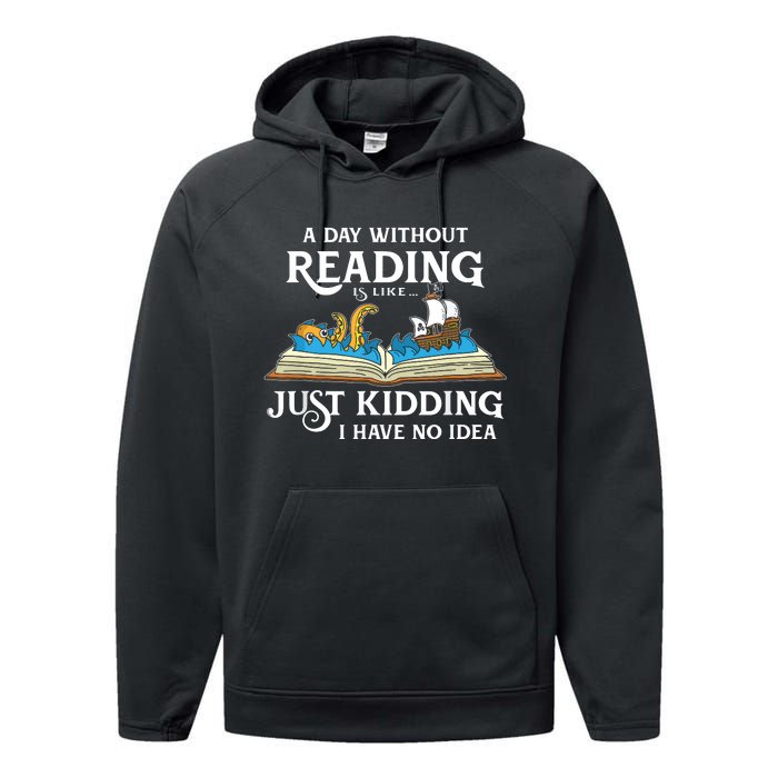 A Day Without Reading Is Like Just Kidding I Have No Idea Performance Fleece Hoodie