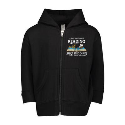 A Day Without Reading Is Like Just Kidding I Have No Idea Toddler Zip Fleece Hoodie