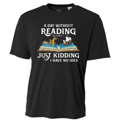 A Day Without Reading Is Like Just Kidding I Have No Idea Cooling Performance Crew T-Shirt