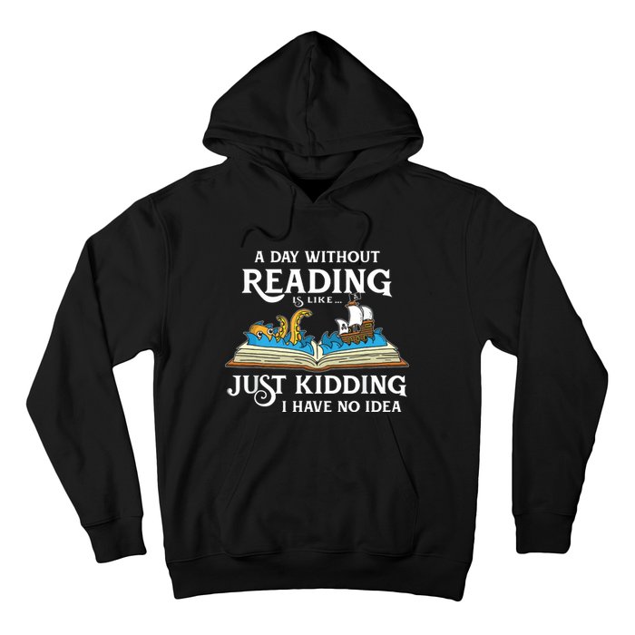 A Day Without Reading Is Like Just Kidding I Have No Idea Hoodie