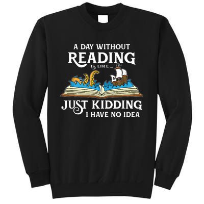 A Day Without Reading Is Like Just Kidding I Have No Idea Sweatshirt