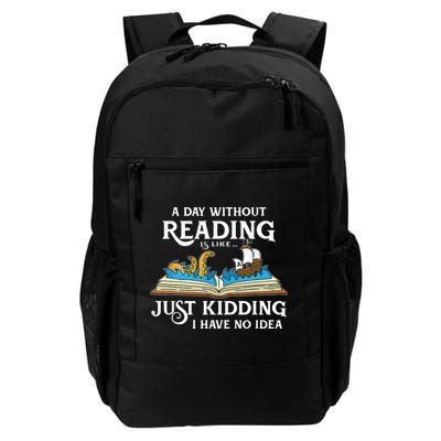 A Day Without Reading Is Like Just Kidding I Have No Idea Daily Commute Backpack