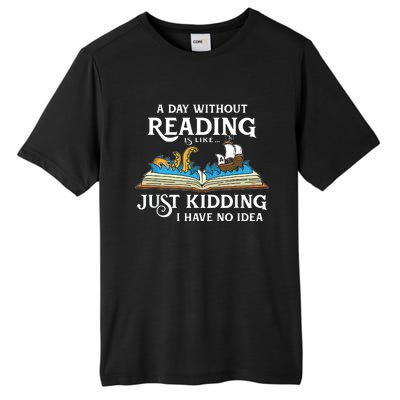 A Day Without Reading Is Like Just Kidding I Have No Idea Tall Fusion ChromaSoft Performance T-Shirt