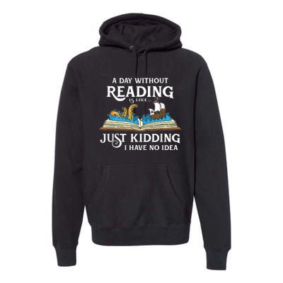 A Day Without Reading Is Like Just Kidding I Have No Idea Premium Hoodie