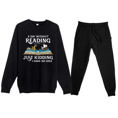 A Day Without Reading Is Like Just Kidding I Have No Idea Premium Crewneck Sweatsuit Set