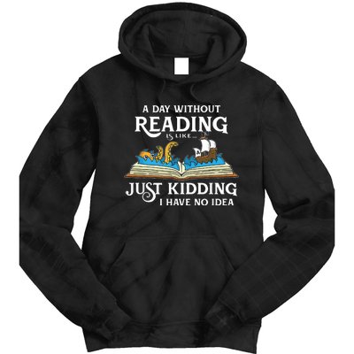 A Day Without Reading Is Like Just Kidding I Have No Idea Tie Dye Hoodie