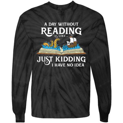 A Day Without Reading Is Like Just Kidding I Have No Idea Tie-Dye Long Sleeve Shirt