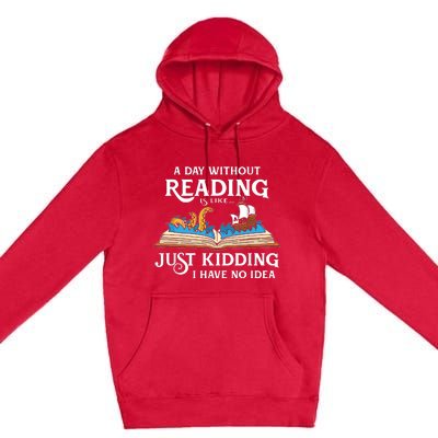 A Day Without Reading Is Like Just Kidding I Have No Idea Premium Pullover Hoodie