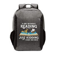 A Day Without Reading Is Like Just Kidding I Have No Idea Vector Backpack