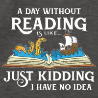 A Day Without Reading Is Like Just Kidding I Have No Idea Vector Backpack