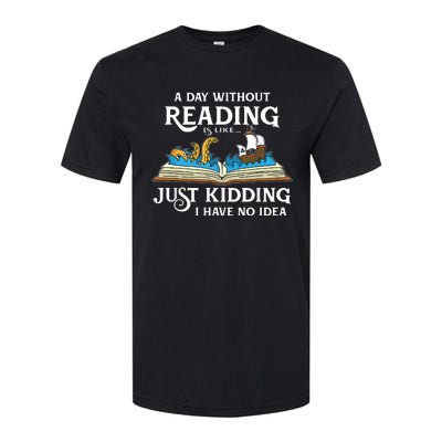 A Day Without Reading Is Like Just Kidding I Have No Idea Softstyle® CVC T-Shirt