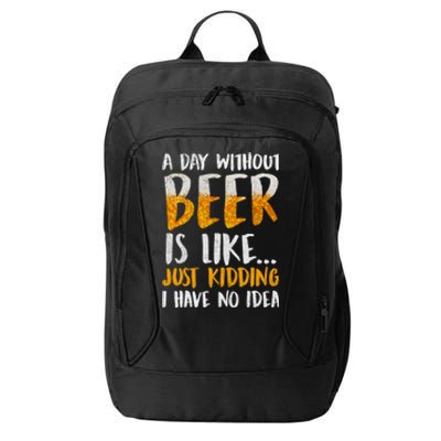 A Day Without Beer Is Like Just Kidding I Have No Idea City Backpack