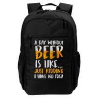 A Day Without Beer Is Like Just Kidding I Have No Idea Daily Commute Backpack