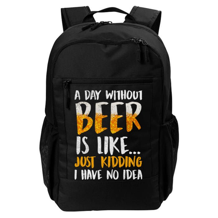 A Day Without Beer Is Like Just Kidding I Have No Idea Daily Commute Backpack