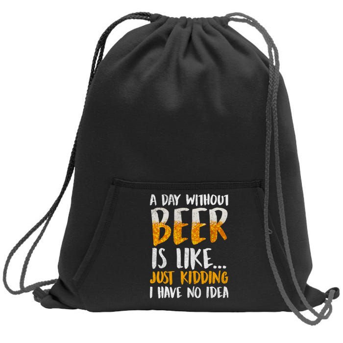 A Day Without Beer Is Like Just Kidding I Have No Idea Sweatshirt Cinch Pack Bag