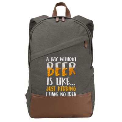 A Day Without Beer Is Like Just Kidding I Have No Idea Cotton Canvas Backpack