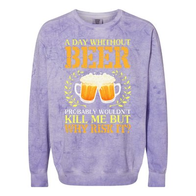 A Day Without Beer Probably WouldnT Kill Me But Why Risk It Colorblast Crewneck Sweatshirt