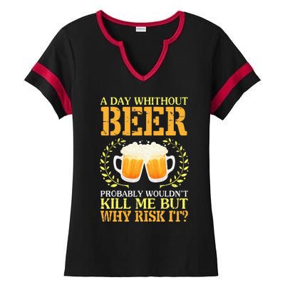 A Day Without Beer Probably WouldnT Kill Me But Why Risk It Ladies Halftime Notch Neck Tee