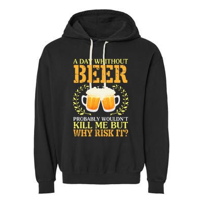 A Day Without Beer Probably WouldnT Kill Me But Why Risk It Garment-Dyed Fleece Hoodie