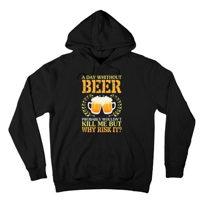 A Day Without Beer Probably WouldnT Kill Me But Why Risk It Hoodie