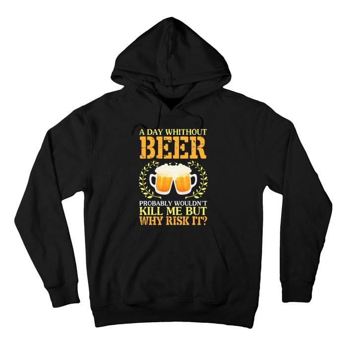 A Day Without Beer Probably WouldnT Kill Me But Why Risk It Hoodie