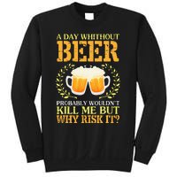 A Day Without Beer Probably WouldnT Kill Me But Why Risk It Sweatshirt