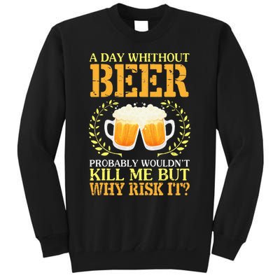 A Day Without Beer Probably WouldnT Kill Me But Why Risk It Sweatshirt