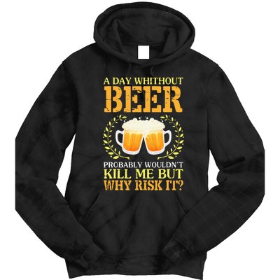 A Day Without Beer Probably WouldnT Kill Me But Why Risk It Tie Dye Hoodie