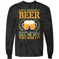 A Day Without Beer Probably WouldnT Kill Me But Why Risk It Tie-Dye Long Sleeve Shirt