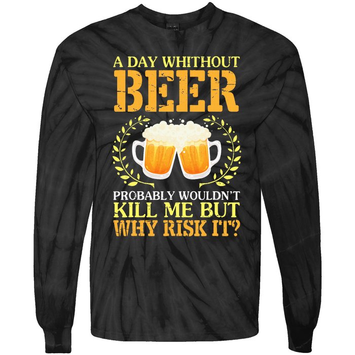 A Day Without Beer Probably WouldnT Kill Me But Why Risk It Tie-Dye Long Sleeve Shirt