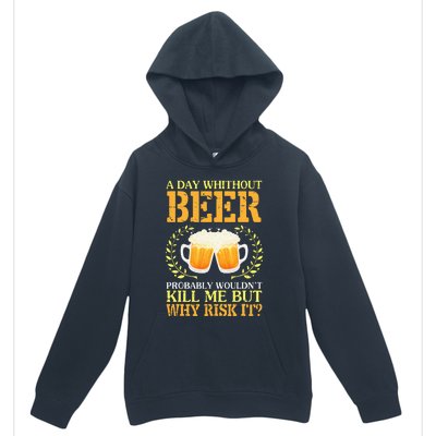 A Day Without Beer Probably WouldnT Kill Me But Why Risk It Urban Pullover Hoodie