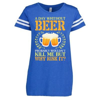 A Day Without Beer Probably WouldnT Kill Me But Why Risk It Enza Ladies Jersey Football T-Shirt