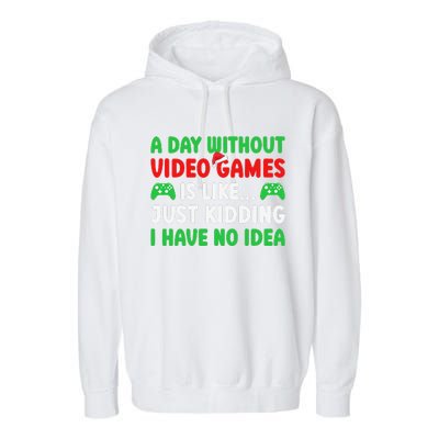 A Day Without Video Games Funny Video Gamer Christmas Funny Garment-Dyed Fleece Hoodie