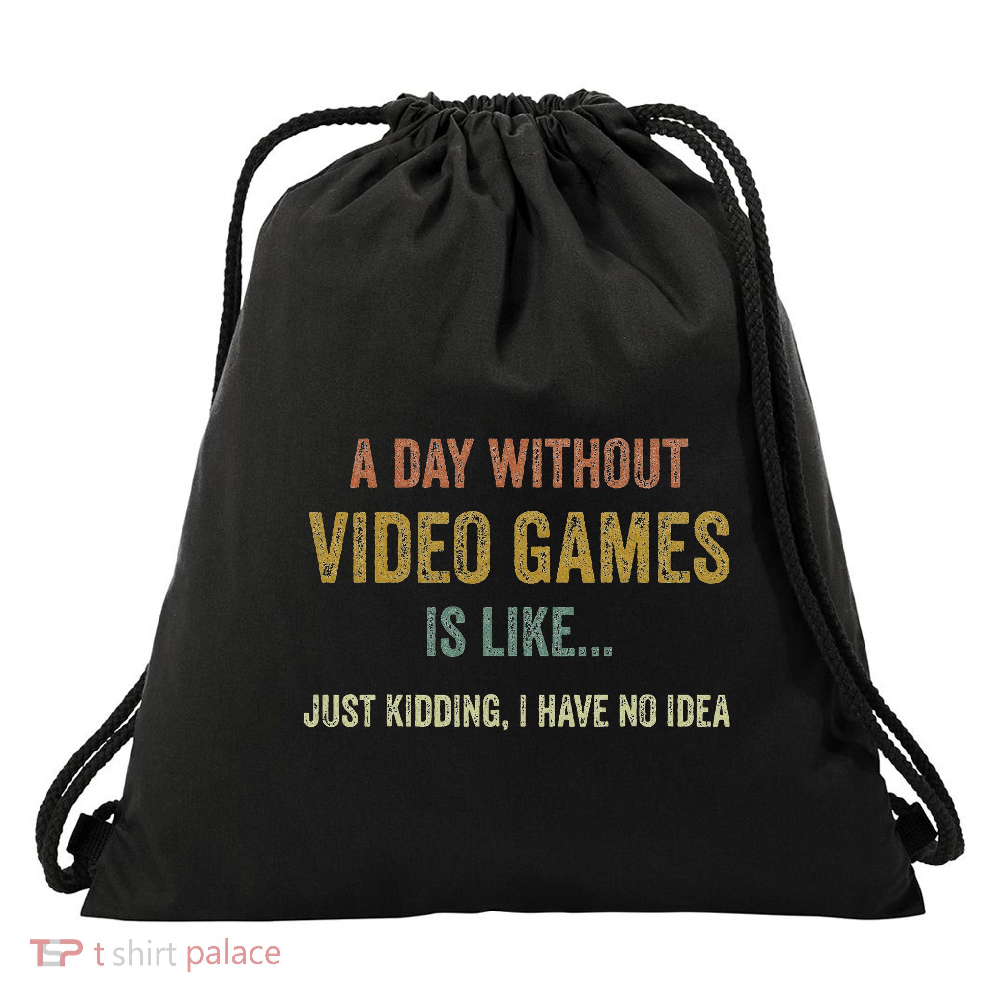 A Day Without Video Games Is Like Funny Gamer Gifts Gaming Drawstring Bag