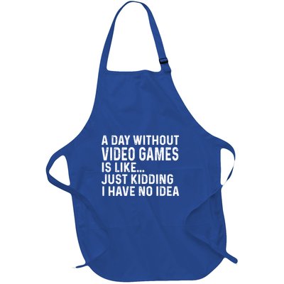 A Day Without Video Games Is Like Just Ding Have No Idea Gift Full-Length Apron With Pockets