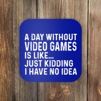 A Day Without Video Games Is Like Just Ding Have No Idea Gift Coaster