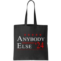 Anybody Else 24 Election Funny Tote Bag