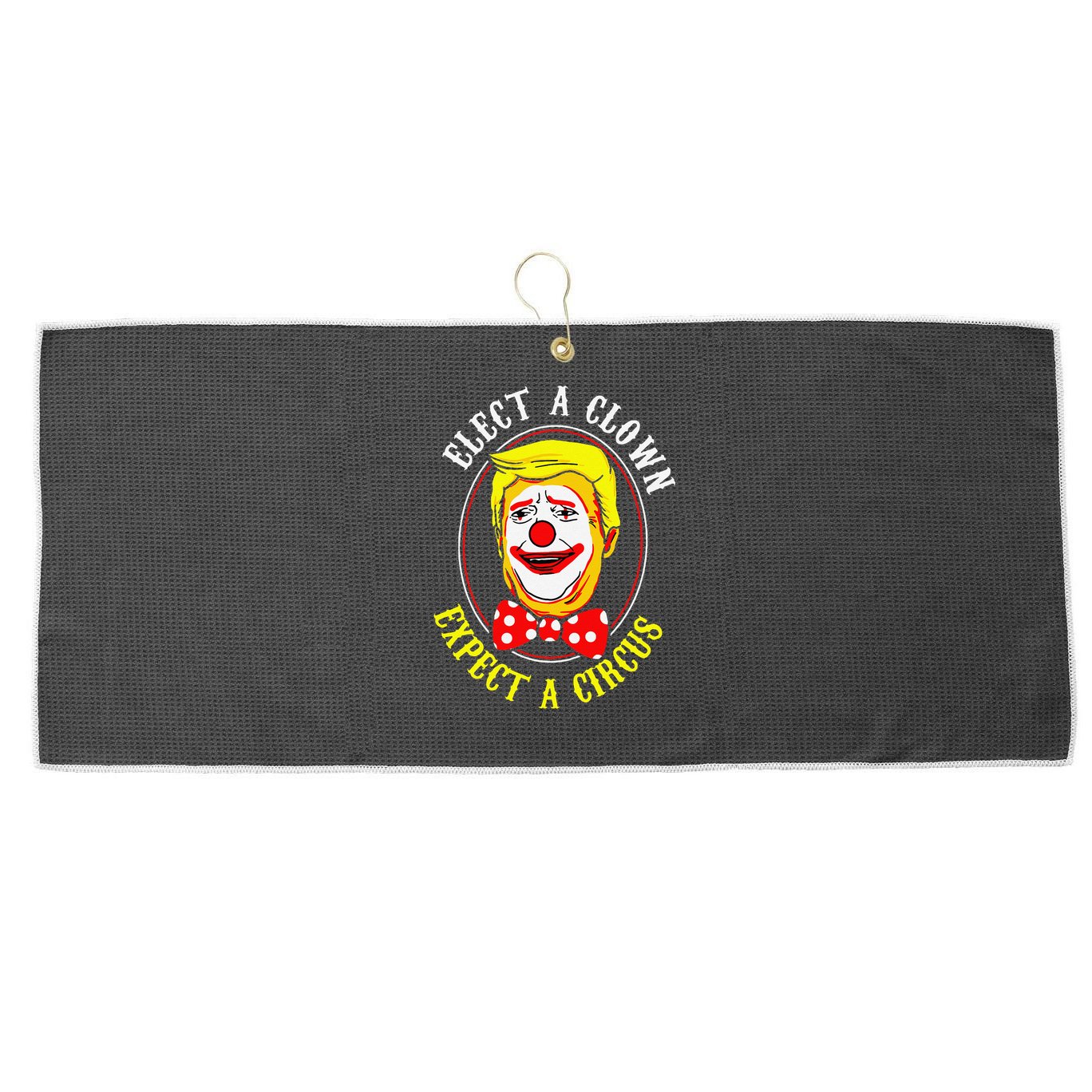 Anti-Trump Elect A Clown Expect A Circus Resist Protest Large Microfiber Waffle Golf Towel