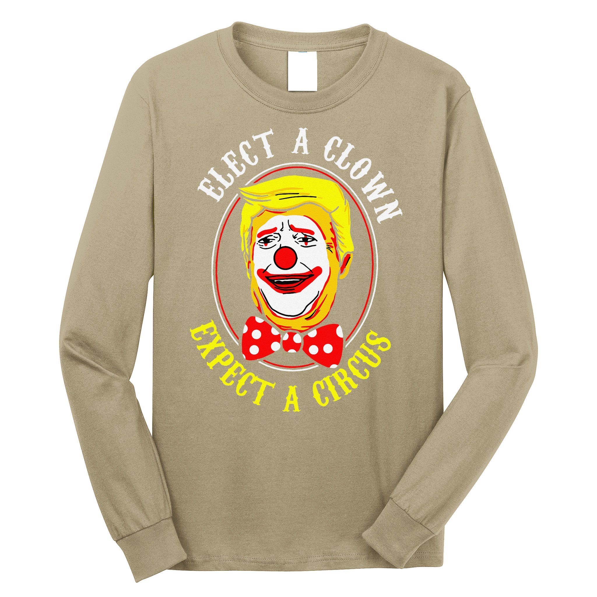 Anti-Trump Elect A Clown Expect A Circus Resist Protest Long Sleeve Shirt