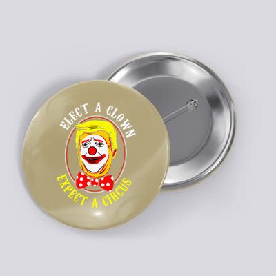 Anti-Trump Elect A Clown Expect A Circus Resist Protest Button
