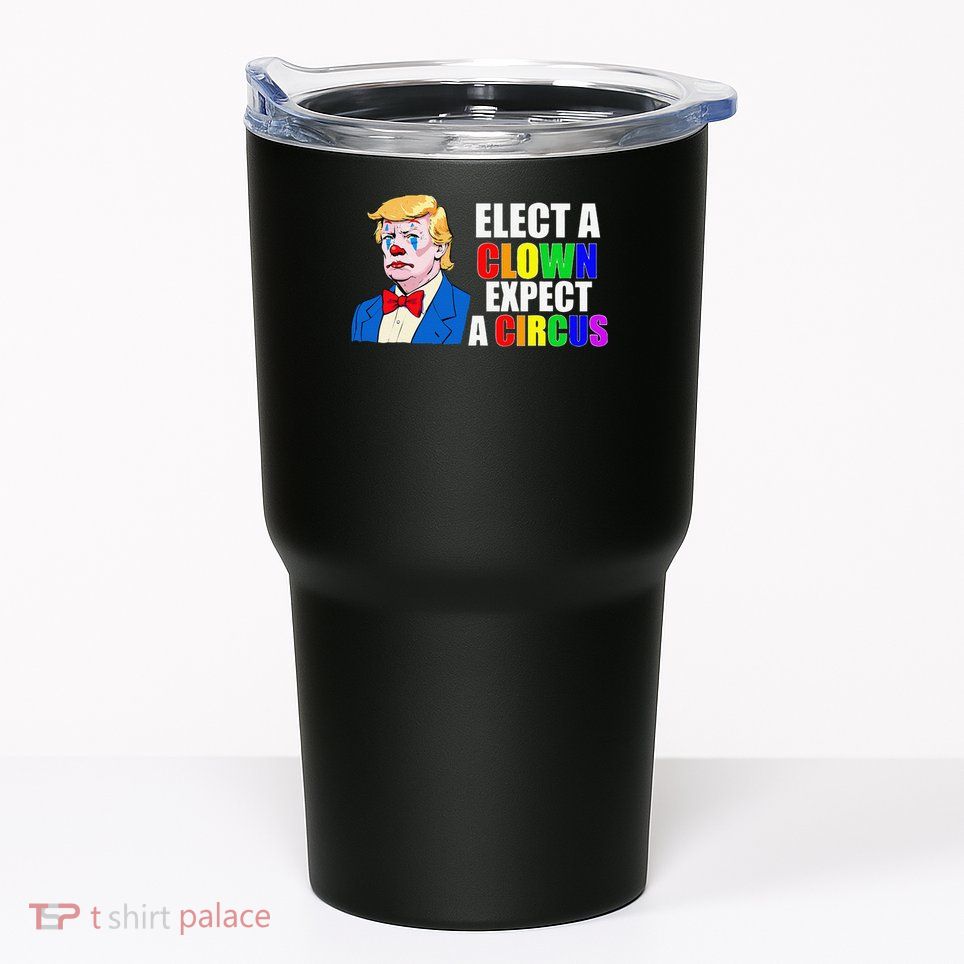 Anti-Trump Elect A Clown Expect A Circus Resist Protest Tumbler