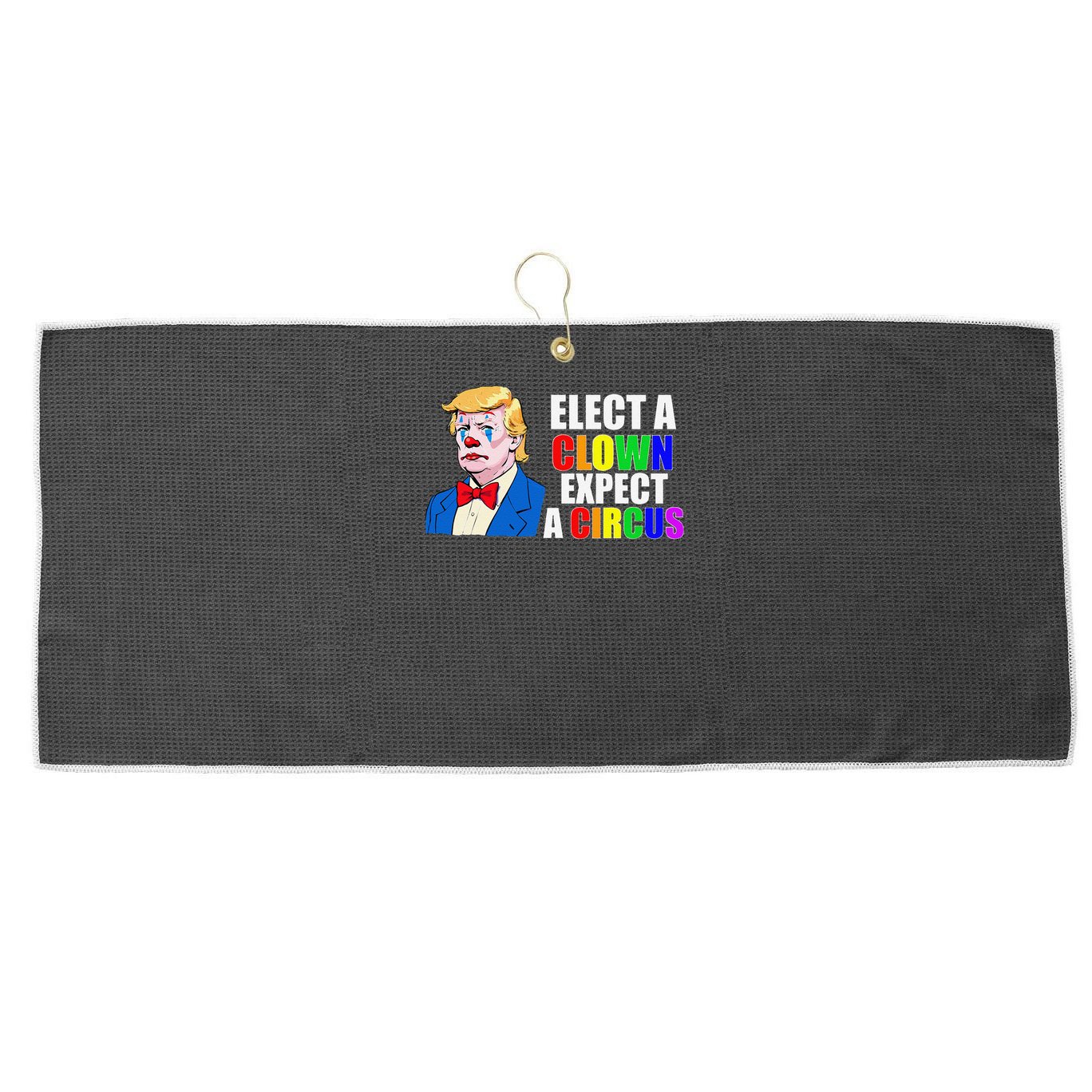 Anti-Trump Elect A Clown Expect A Circus Resist Protest Large Microfiber Waffle Golf Towel