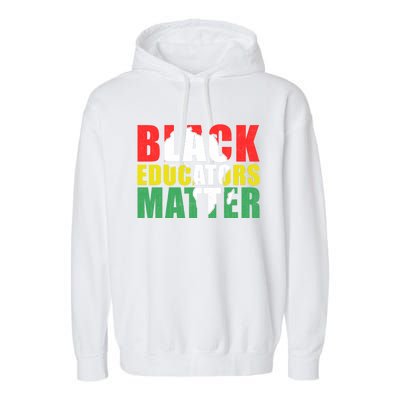 African Educators Black History Month Black Educators Matter Gift Garment-Dyed Fleece Hoodie