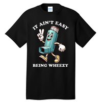 AinT Easy Being Wheezy Asthma Awarenss Tall T-Shirt