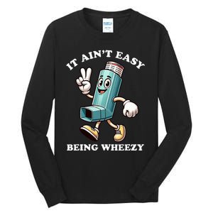 AinT Easy Being Wheezy Asthma Awarenss Tall Long Sleeve T-Shirt